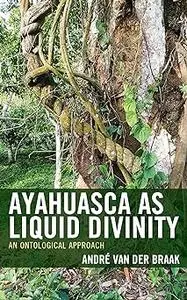 Ayahuasca as Liquid Divinity: An Ontological Approach