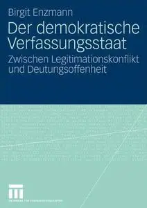 Der demokratische Verfassungsstaat: Zwischen Legitimationskonflikt und Deutungsoffenheit
