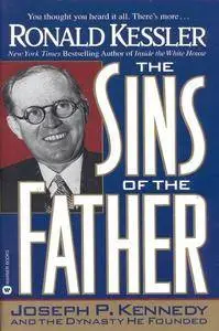 The Sins Of The Father: Joseph P. Kennedy And The Dynasty He Founded