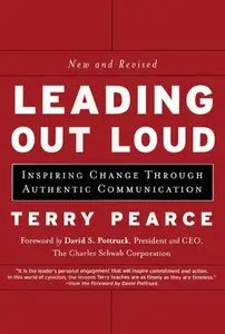 Terry Pearce - Leading Out Loud: Inspiring Change Through Authentic Communications, New and Revised