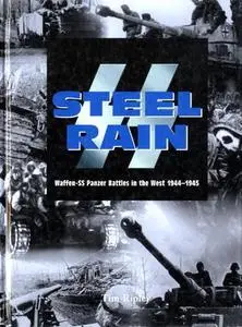 SS Steel Rain: Waffen-SS Panzer Battles in the West 1944-1945 (Repost)