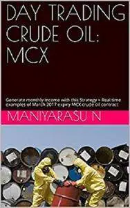 Day Trading Crude Oil: MCX [Kindle Edition]