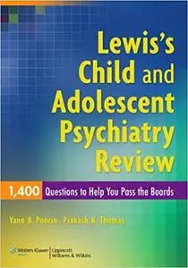 Lewis's Child and Adolescent Psychiatry Review: 1400 Questions to Help You Pass the Boards (Repost)