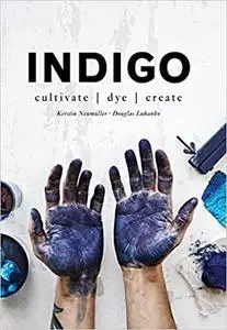 Indigo: Cultivate, Dye, Create