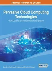 Pervasive Cloud Computing Technologies : Future Outlooks and Interdisciplinary Perspectives