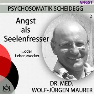 «Angst als Seelenfresser...oder Lebenswecker» by Dr. med. Wolf-Jürgen Maurer