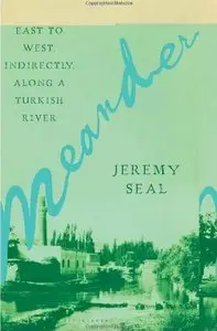 Meander: East to West, Indirectly, Along a Turkish River [Repost]