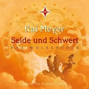 «Das Wolkenvolk - Teil 1: Seide und Schwert» by Kai Meyer