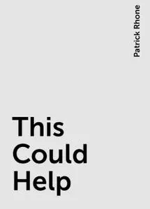 «This Could Help» by Patrick Rhone