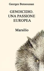Georges Bensoussan - Genoicidio. Una passione europea
