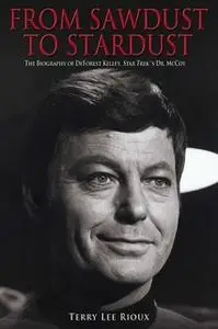 «From Sawdust to Stardust: The Biography of DeForest Kelley, Star Trek's Dr. McCoy» by Terry Lee Rioux