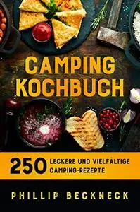 Camping Kochbuch : 250 leckere und vielfältige Camping-Rezepte.