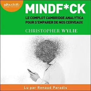 Christopher Wylie, "Mindfuck: Le complot Cambridge Analytica pour s'emparer de nos cerveaux"