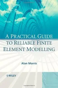 A Practical Guide to Reliable Finite Element Modelling: How to Do Safe Analyses Using the Finite Element Method