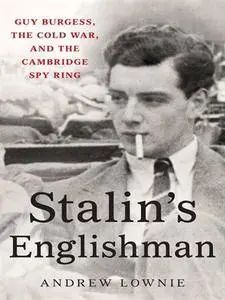 Stalin's Englishman: Guy Burgess, the Cold War, and the Cambridge Spy Ring [Repost]