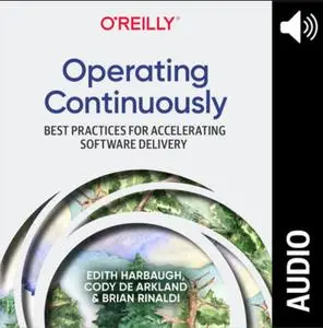 Operating Continuously: Best Practices for Accelerating Software Delivery [Audiobook]