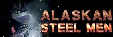 Alaskan Steel Men S01E01-E03 (2013)