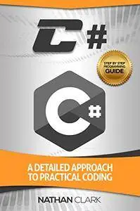 C#: A Detailed Approach to Practical Coding (Step-By-Step C# Book 2)