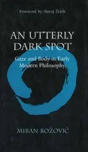 An Utterly Dark Spot: Gaze and Body in Early Modern Philosophy