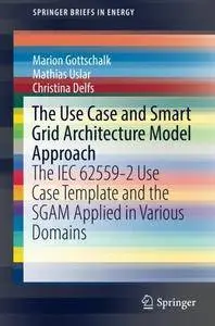 The Use Case and Smart Grid Architecture Model Approach: The IEC 62559-2 Use Case Template and the SGAM