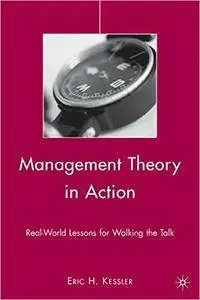 Management Theory in Action: Real-World Lessons for Walking the Talk