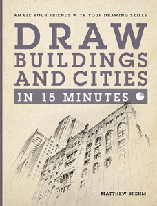 Draw Buildings and Cities  in 15 Minutes: Amaze your friends with your drawing skills