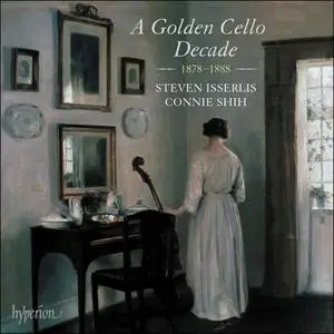 Steven Isserlis, Connie Shih - A Golden Cello Decade, 1878-1888: Bruch, Strauss, Dvořák, Le Beau, E.D. Wagner, Nathan (2022)