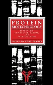 Protein Biotechnology: Isolation, Characterization, and Stabilization (Neuromethods) by Felix Franks