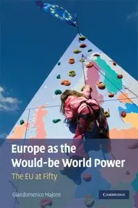 Europe as the Would-be World Power: The EU at Fifty