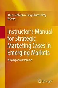 Instructor's Manual for Strategic Marketing Cases in Emerging Markets: A Companion Volume