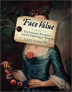 Face Value: The Consumer Revolution and the Colonizing of America