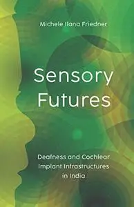 Sensory Futures: Deafness and Cochlear Implant Infrastructures in India