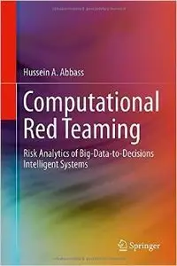 Computational Red Teaming: Risk Analytics of Big-Data-to-Decisions Intelligent Systems