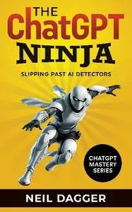 Neil Dagger - The ChatGPT Ninja: Slipping past AI Detectors