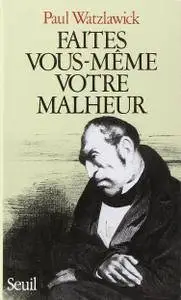 Paul Watzlawick, "Faites vous-même votre malheur"
