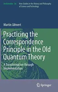 Practicing the Correspondence Principle in the Old Quantum Theory: A Transformation through Implementation (Repost)