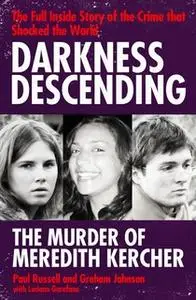 «Darkness Descending - The Murder of Meredith Kercher» by Graham Johnson,Paul Russell,Luciano Garofano