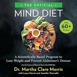 The Official MIND Diet: A Scientifically Based Program to Lose Weight and Prevent Alzheimer's Disease [Audiobook]