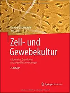 Zell- und Gewebekultur: Allgemeine Grundlagen und spezielle Anwendungen