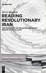 Reading Revolutionary Iran: The Worldview of the Islamic Republic's Religio-Political Elite