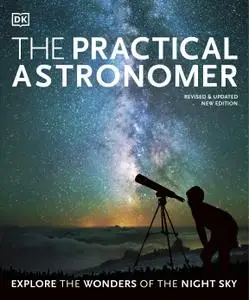 The Practical Astronomer: Explore the Wonders of the Night Sky, New Edition