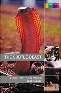 The Subtle Beast: Snakes, From Myth to Medicine