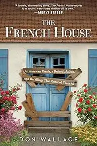 The French house: an American family, a ruined maison, and the village that restored them all