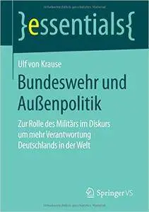 Bundeswehr und Außenpolitik: Zur Rolle des Militärs im Diskurs um mehr Verantwortung Deutschlands in der Welt