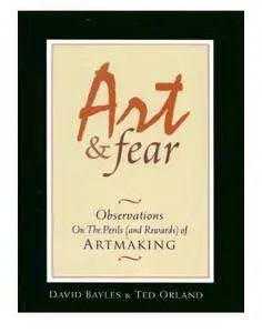 Art & Fear: Observations on the Perils (and Rewards) of Artmaking