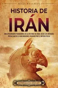 Historia de Irán: Una apasionante panorámica de la historia de Irán, desde los antiguos persas hasta el Irán moderno