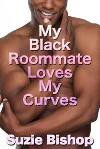 «My Black Roommate Loves My Curves» by Suzie Bishop