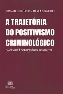 «A trajetória do positivismo criminológico» by Fernando Rogério Pessoa Vila Nova Filho