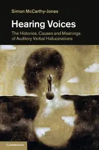 Hearing Voices: The Histories, Causes and Meanings of Auditory Verbal Hallucinations (repost)