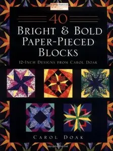 40 Bright & Bold Paper-Pieced Blocks: 12-Inch Designs [Repost]